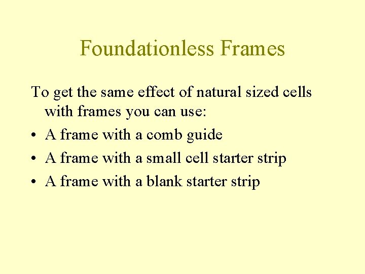 Foundationless Frames To get the same effect of natural sized cells with frames you