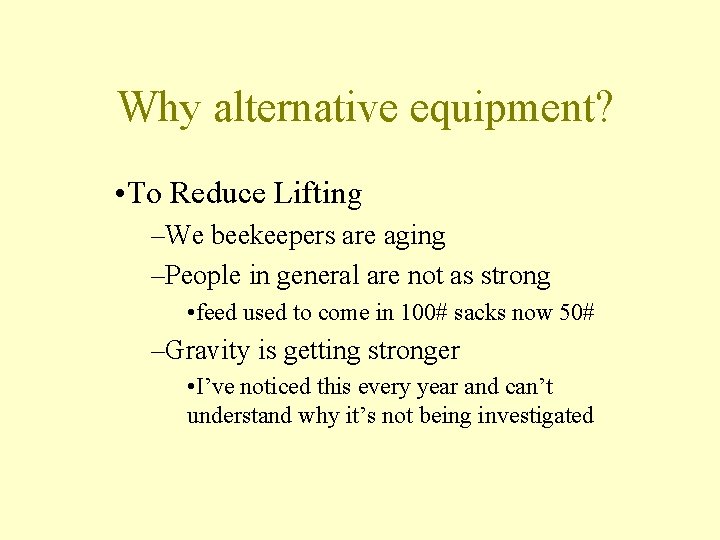Why alternative equipment? • To Reduce Lifting –We beekeepers are aging –People in general