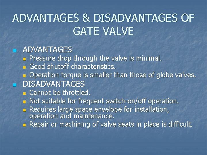 ADVANTAGES & DISADVANTAGES OF GATE VALVE n ADVANTAGES n n Pressure drop through the