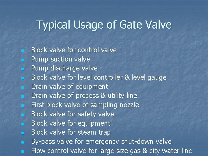 Typical Usage of Gate Valve n n n Block valve for control valve Pump