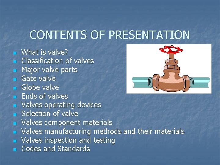 CONTENTS OF PRESENTATION n n n What is valve? Classification of valves Major valve