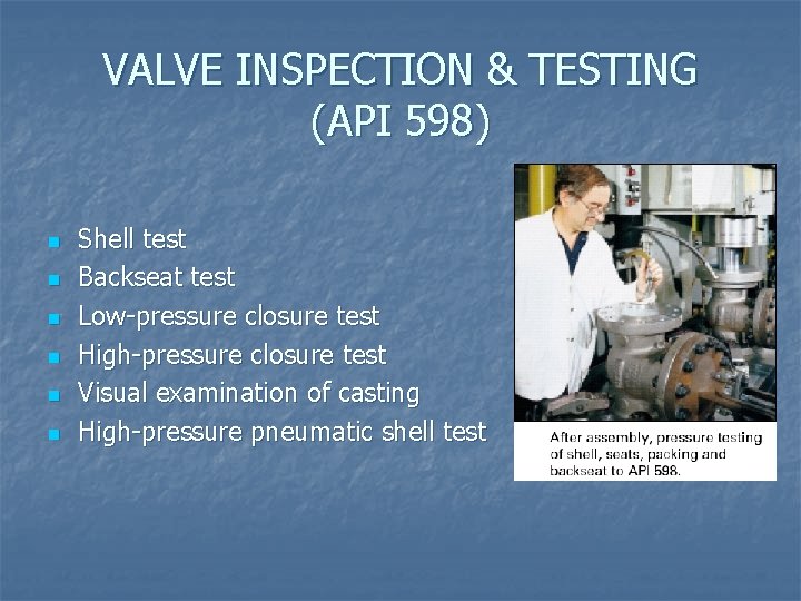 VALVE INSPECTION & TESTING (API 598) n n n Shell test Backseat test Low-pressure