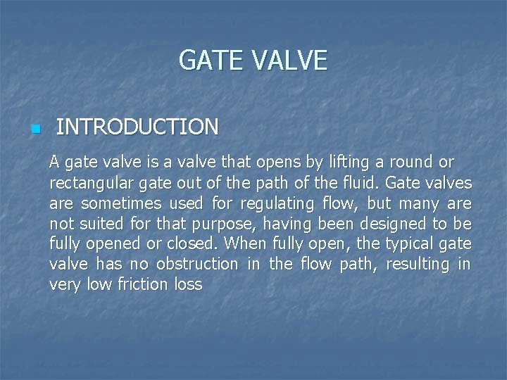 GATE VALVE n INTRODUCTION A gate valve is a valve that opens by lifting