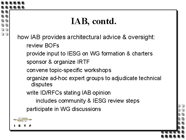 IAB, contd. how IAB provides architectural advice & oversight: review BOFs provide input to