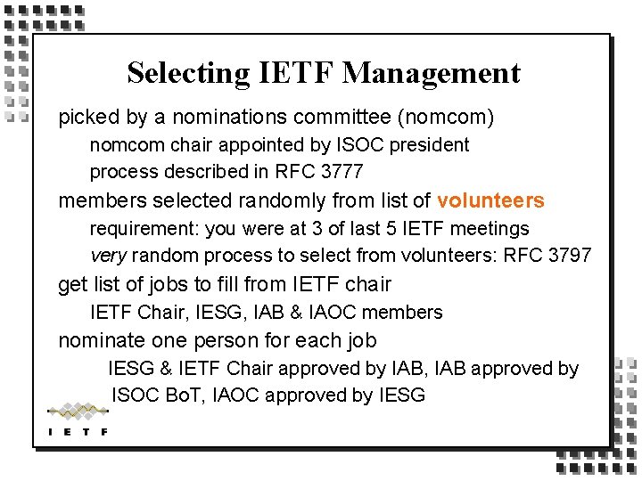 Selecting IETF Management picked by a nominations committee (nomcom) nomcom chair appointed by ISOC
