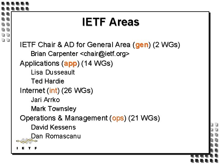 IETF Areas IETF Chair & AD for General Area (gen) (2 WGs) Brian Carpenter