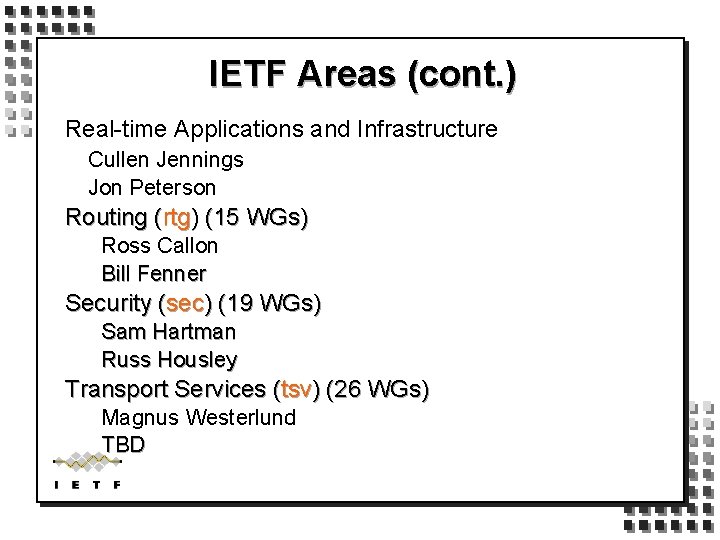 IETF Areas (cont. ) Real-time Applications and Infrastructure Cullen Jennings Jon Peterson Routing (rtg)