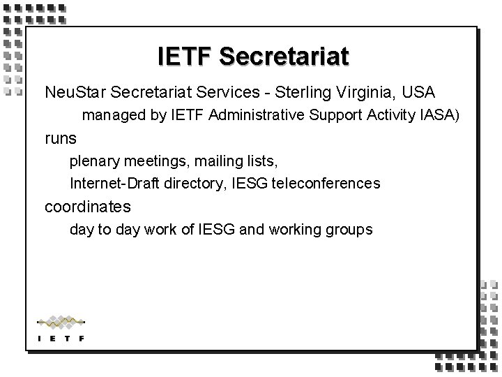 IETF Secretariat Neu. Star Secretariat Services - Sterling Virginia, USA managed by IETF Administrative