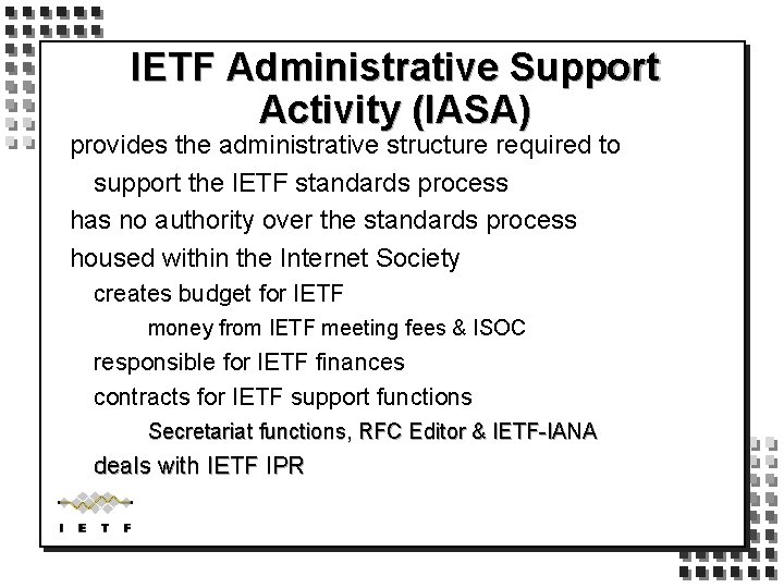 IETF Administrative Support Activity (IASA) provides the administrative structure required to support the IETF