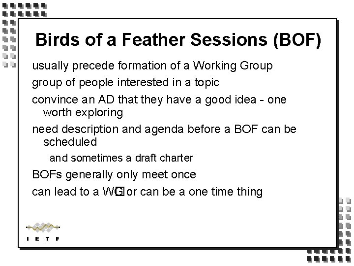 Birds of a Feather Sessions (BOF) usually precede formation of a Working Group group
