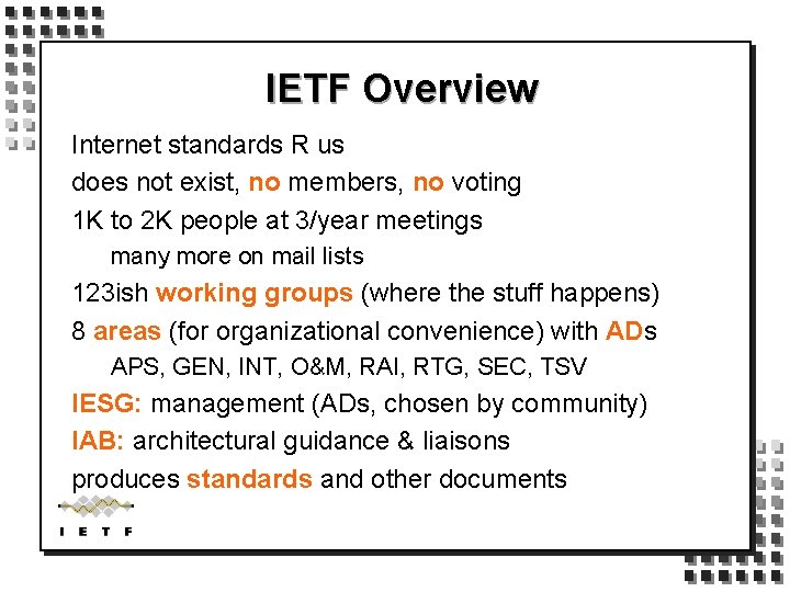 IETF Overview Internet standards R us does not exist, no members, no voting 1