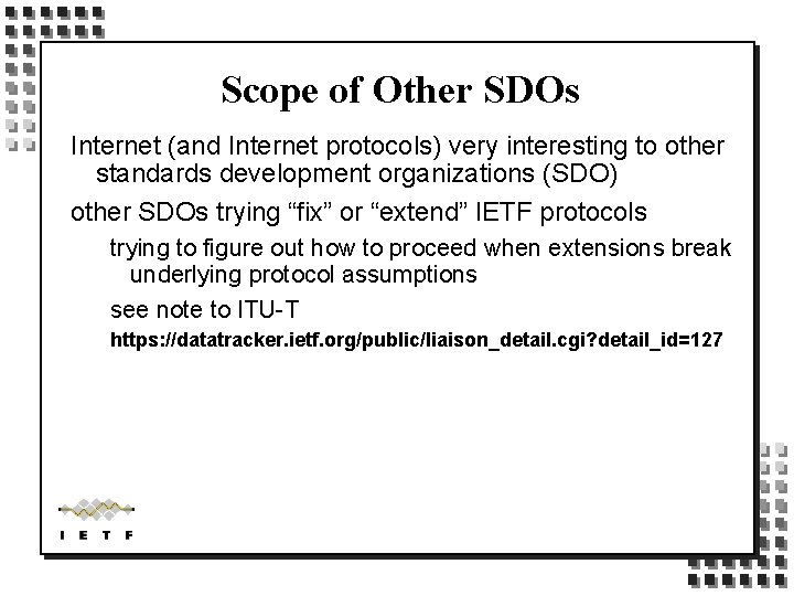 Scope of Other SDOs Internet (and Internet protocols) very interesting to other standards development