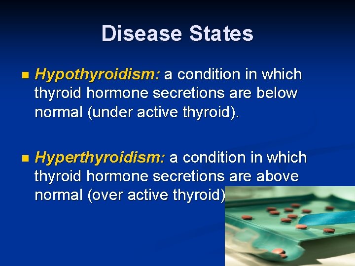 Disease States n Hypothyroidism: a condition in which thyroid hormone secretions are below normal