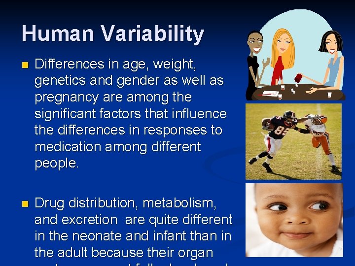 Human Variability n Differences in age, weight, genetics and gender as well as pregnancy