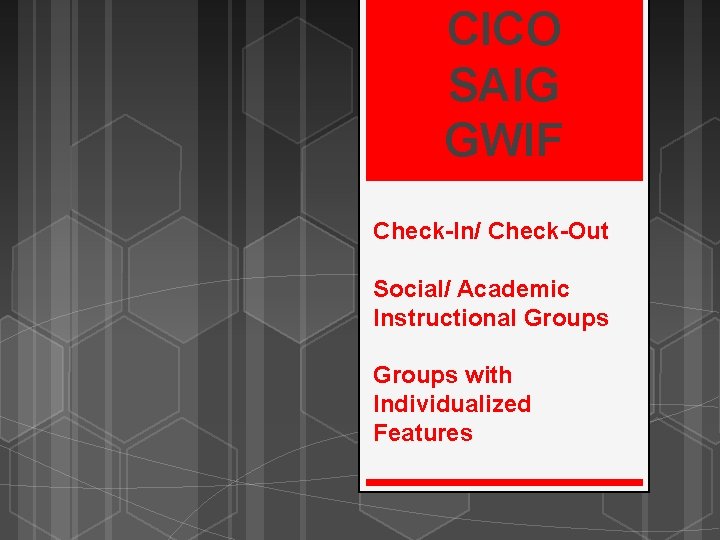 CICO SAIG GWIF Check-In/ Check-Out Social/ Academic Instructional Groups with Individualized Features 