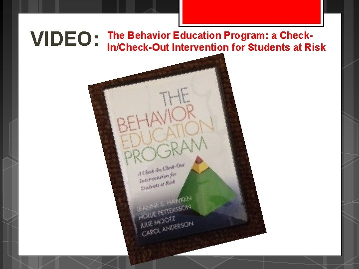 VIDEO: The Behavior Education Program: a Check. In/Check-Out Intervention for Students at Risk 