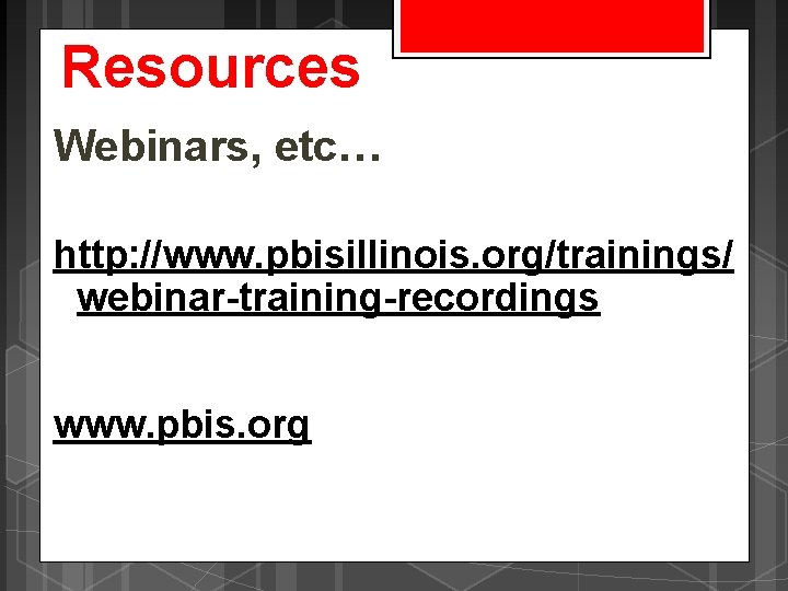 Resources Webinars, etc… http: //www. pbisillinois. org/trainings/ webinar-training-recordings www. pbis. org 