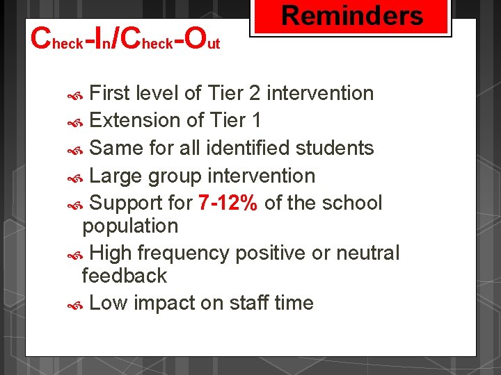 Check-In/Check-Out Reminders First level of Tier 2 intervention Extension of Tier 1 Same for
