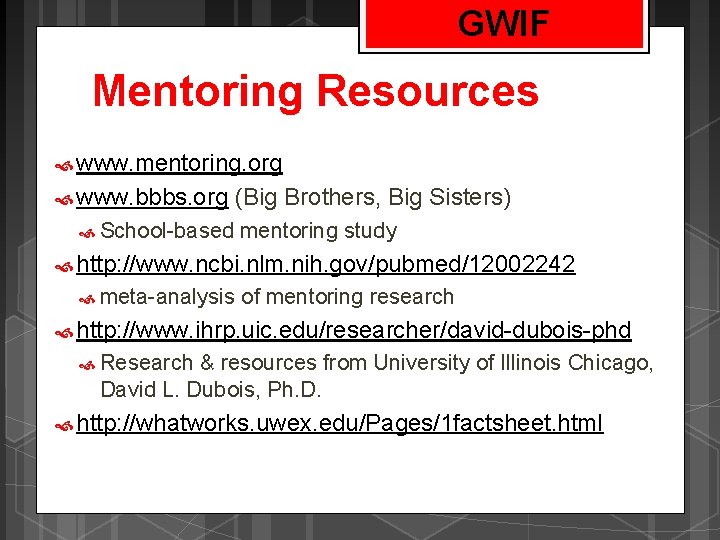 GWIF Mentoring Resources www. mentoring. org www. bbbs. org (Big Brothers, Big Sisters) School-based