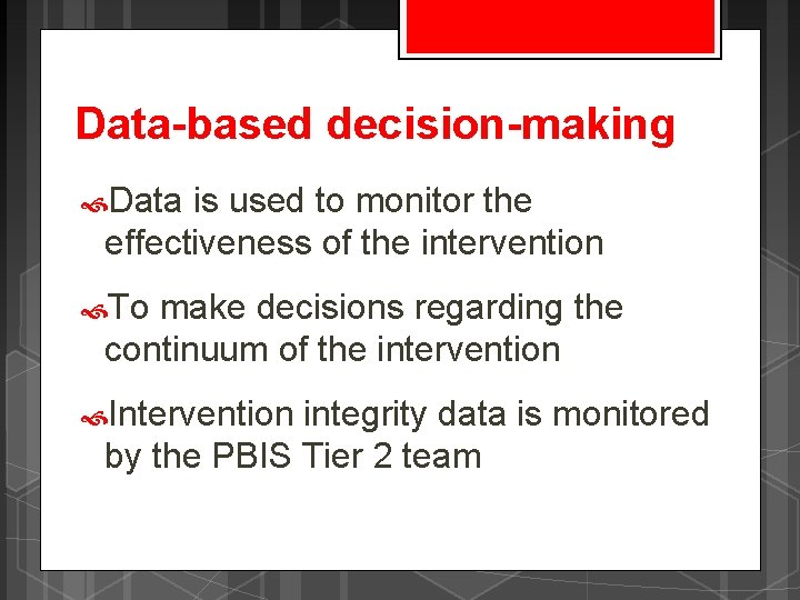 Data-based decision-making Data is used to monitor the effectiveness of the intervention To make