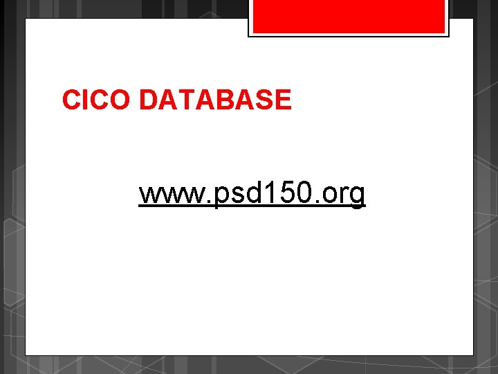 CICO DATABASE www. psd 150. org 