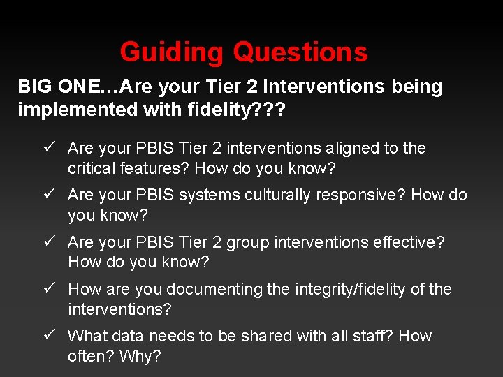 Guiding Questions BIG ONE…Are your Tier 2 Interventions being implemented with fidelity? ? ?