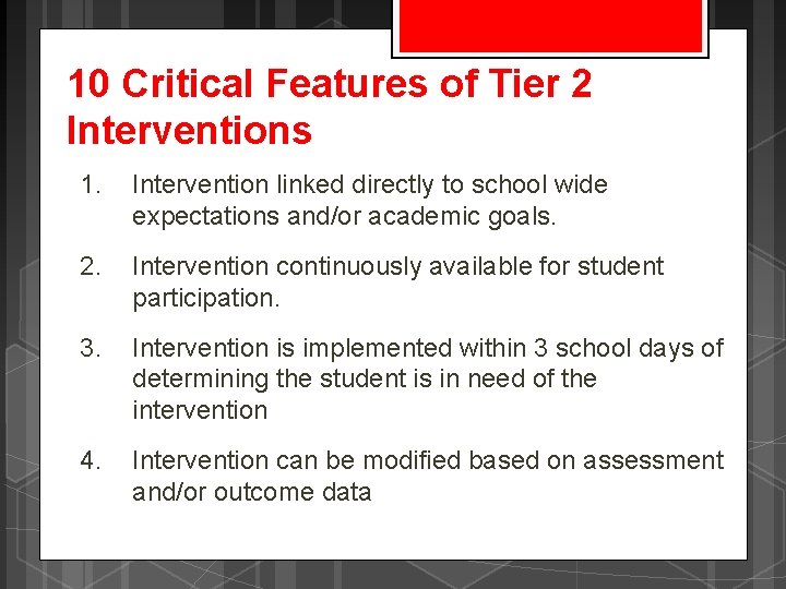 10 Critical Features of Tier 2 Interventions 1. Intervention linked directly to school wide