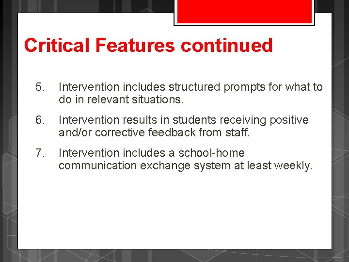Critical Features continued 5. Intervention includes structured prompts for what to do in relevant
