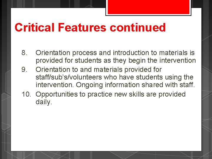 Critical Features continued 8. Orientation process and introduction to materials is provided for students