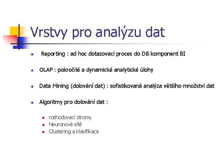 Vrstvy pro analýzu dat n Reporting : ad hoc dotazovací proces do DB komponent