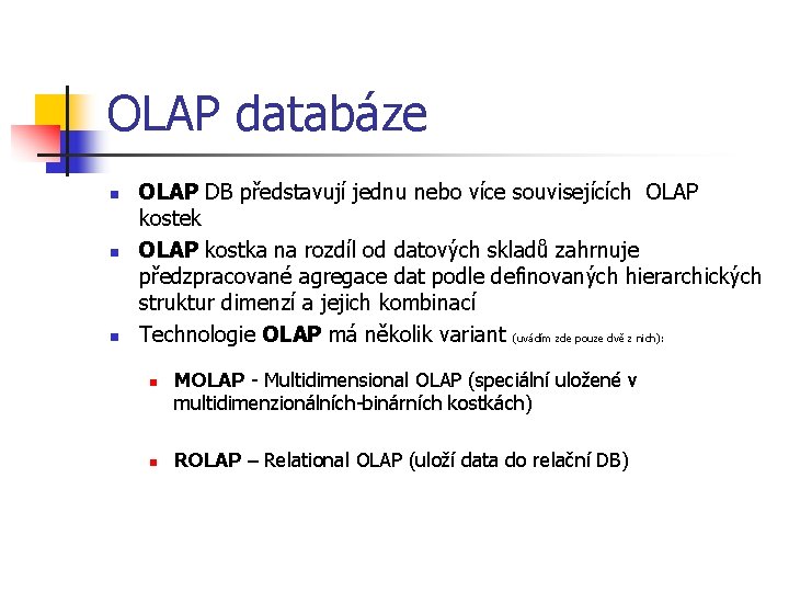 OLAP databáze n n n OLAP DB představují jednu nebo více souvisejících OLAP kostek