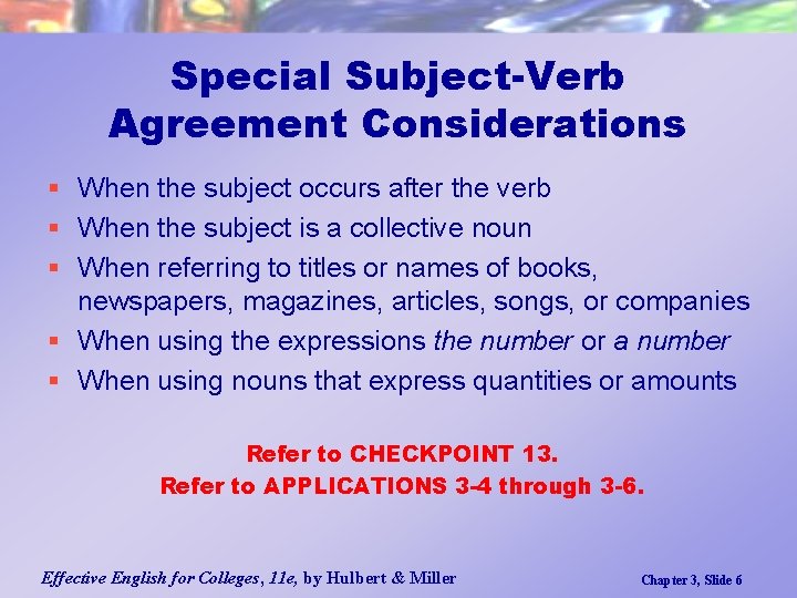 Special Subject-Verb Agreement Considerations § When the subject occurs after the verb § When
