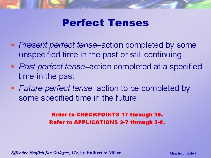 Perfect Tenses § Present perfect tense–action completed by some unspecified time in the past