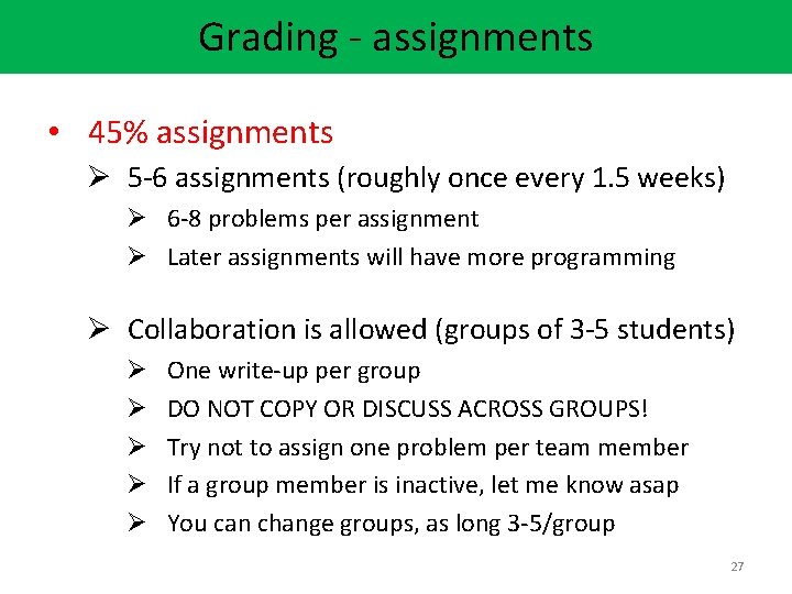 Grading - assignments • 45% assignments Ø 5 -6 assignments (roughly once every 1.