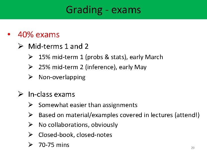 Grading - exams • 40% exams Ø Mid-terms 1 and 2 Ø 15% mid-term