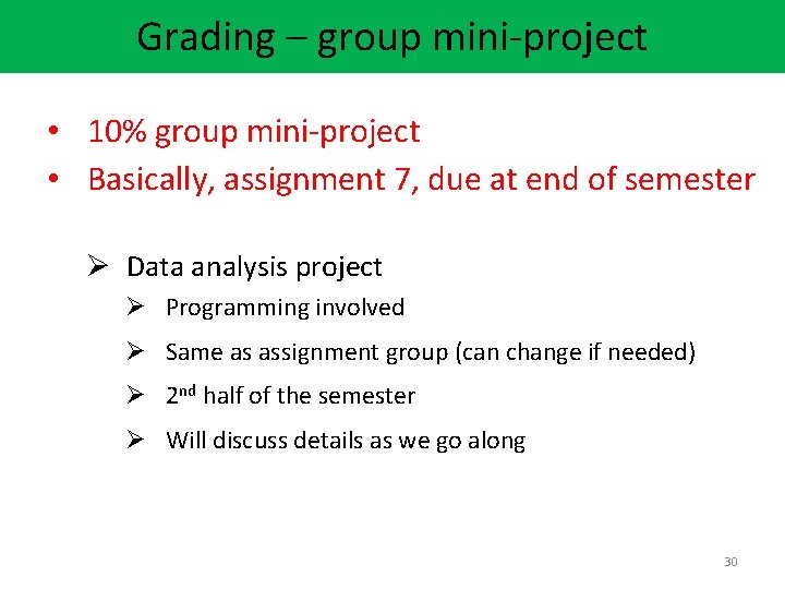 Grading – group mini-project • 10% group mini-project • Basically, assignment 7, due at