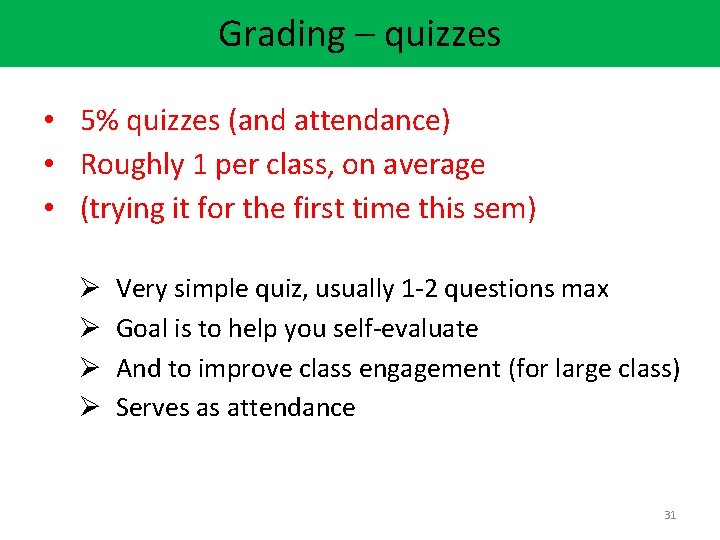 Grading – quizzes • 5% quizzes (and attendance) • Roughly 1 per class, on