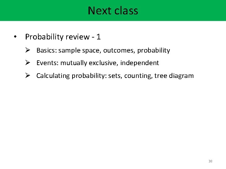 Next class • Probability review - 1 Ø Basics: sample space, outcomes, probability Ø