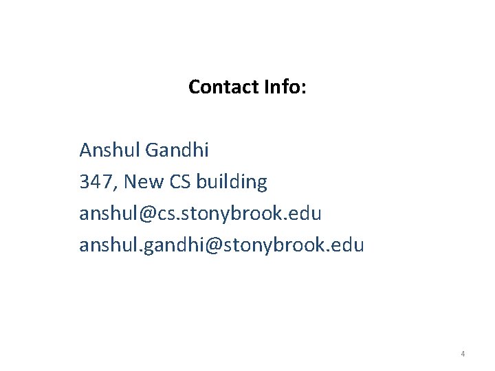 Contact Info: Anshul Gandhi 347, New CS building anshul@cs. stonybrook. edu anshul. gandhi@stonybrook. edu