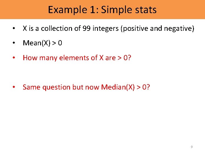 Example 1: Simple stats • X is a collection of 99 integers (positive and