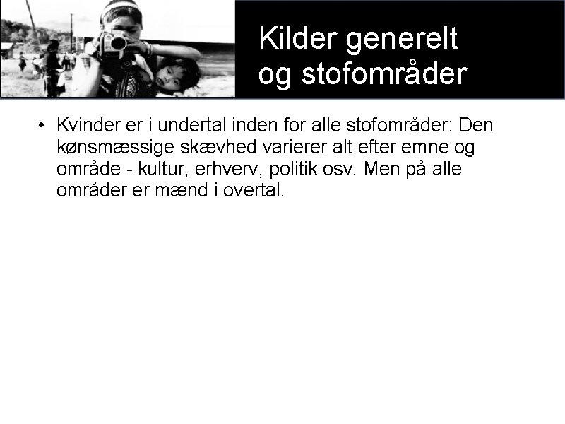 Kilder generelt xxxx og stofområder • Kvinder er i undertal inden for alle stofområder: