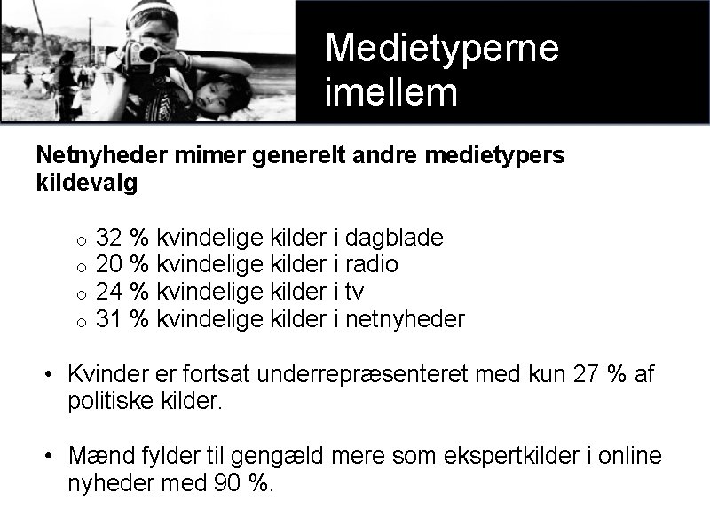 Medietyperne imellem Netnyheder mimer generelt andre medietypers kildevalg o o 32 % kvindelige kilder