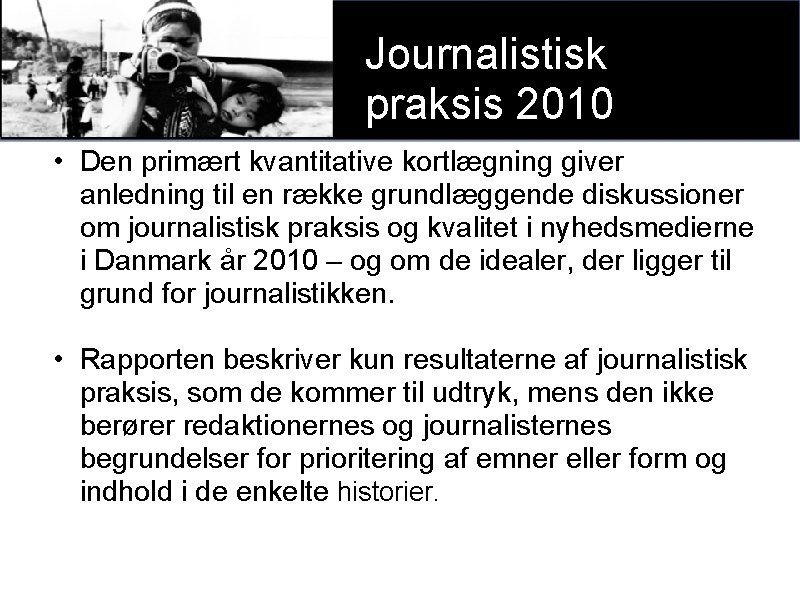 Journalistisk praksis 2010 • Den primært kvantitative kortlægning giver anledning til en række grundlæggende