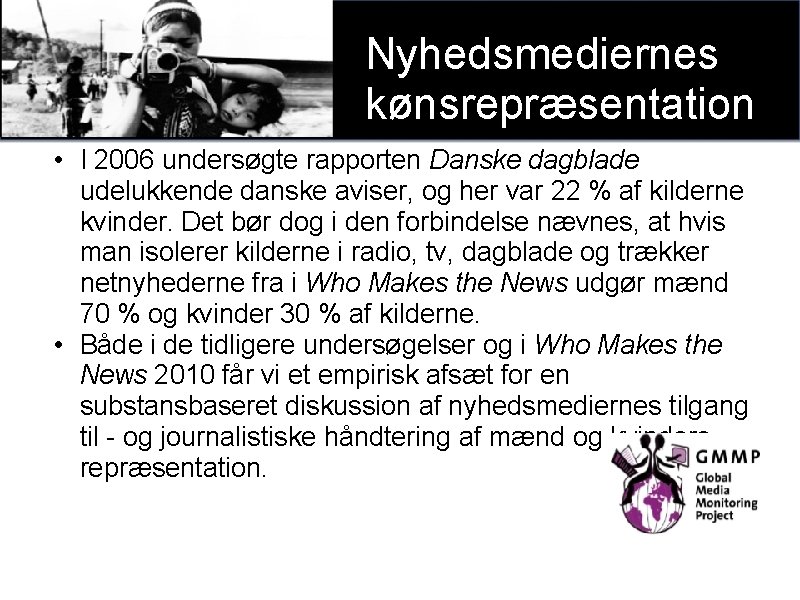 Nyhedsmediernes kønsrepræsentation • I 2006 undersøgte rapporten Danske dagblade udelukkende danske aviser, og her