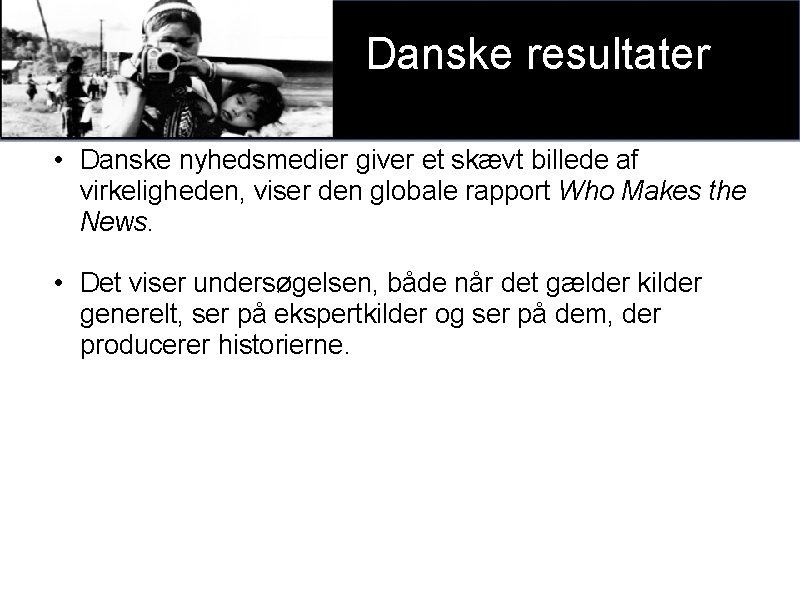 Danske resultater • Danske nyhedsmedier giver et skævt billede af virkeligheden, viser den globale