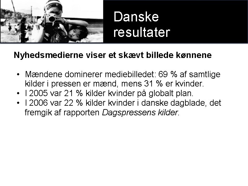 Danske xxxx resultater Nyhedsmedierne viser et skævt billede kønnene • Mændene dominerer mediebilledet: 69