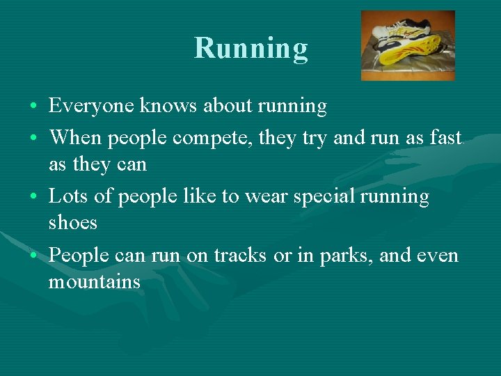 Running • Everyone knows about running • When people compete, they try and run