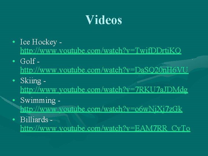 Videos • Ice Hockey http: //www. youtube. com/watch? v=Twif. DDrti. KQ • Golf http: