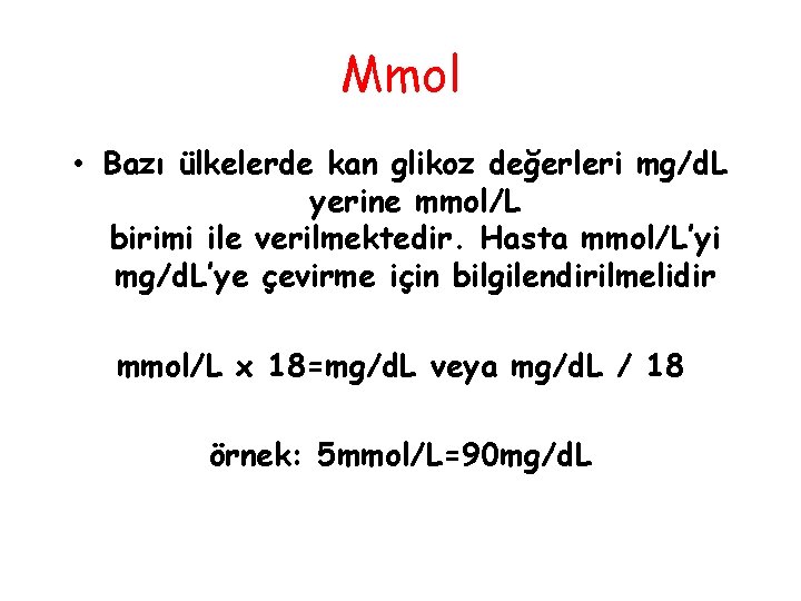 Mmol • Bazı ülkelerde kan glikoz değerleri mg/d. L yerine mmol/L birimi ile verilmektedir.