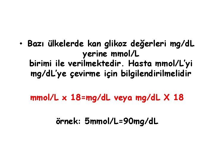  • Bazı ülkelerde kan glikoz değerleri mg/d. L yerine mmol/L birimi ile verilmektedir.